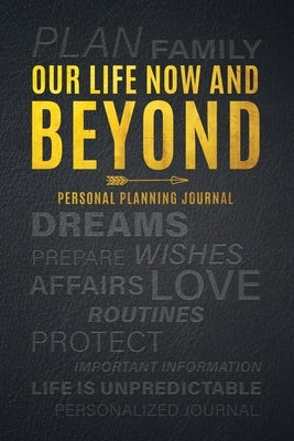 Our Life Now and Beyond: Personal Planning Journal by Journaling, Ltg