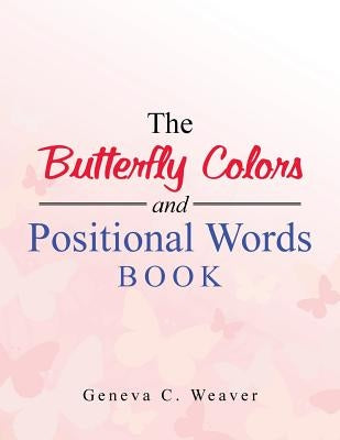 The Butterfly Colors and Positional Words Book by Weaver, Geneva C.