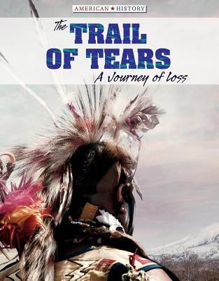 The Trail of Tears: A Journey of Loss by Rajczak Nelson, Kristen