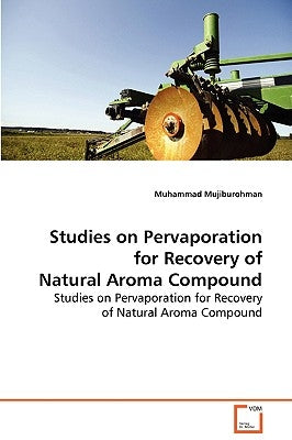 Studies on Pervaporation for Recovery of Natural Aroma Compound by Mujiburohman, Muhammad