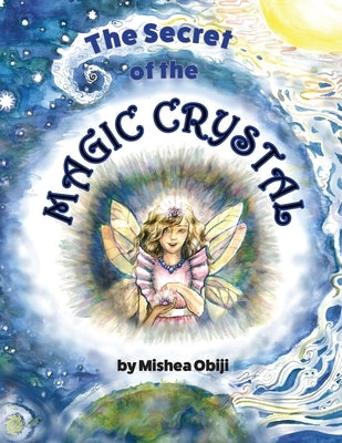 The Secret of the Magic Crystal by Obiji, Mishea