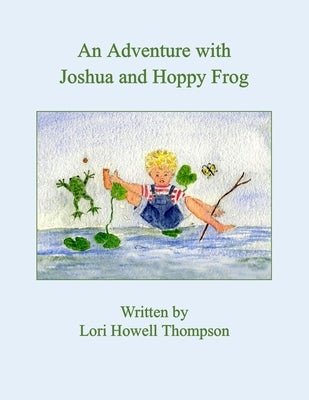 An Adventure With Joshua and Hoppy Frog by Thompson, Lori