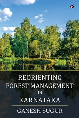 Reorienting Forest Management in Karnataka by Ganesh Sugur