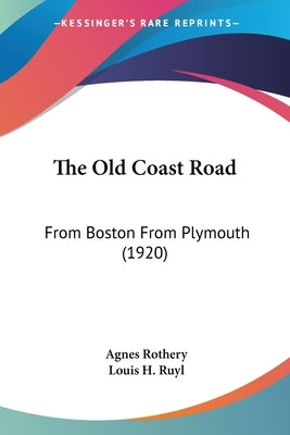 The Old Coast Road: From Boston From Plymouth (1920) by Rothery, Agnes
