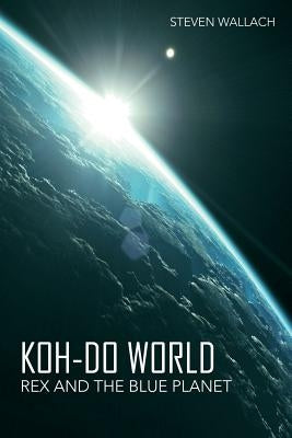 Koh-do World: Rex and the Blue Planet by Wallach, Steven