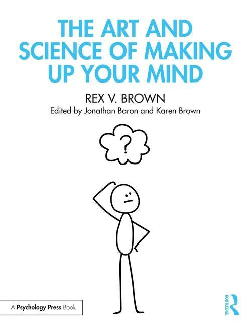 The Art and Science of Making Up Your Mind by Brown, Rex V.