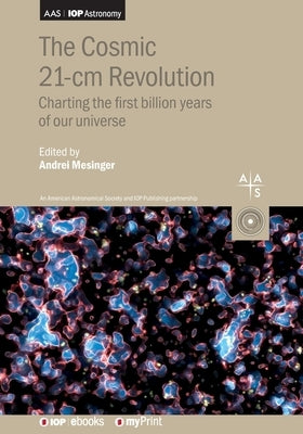 The Cosmic 21-cm Revolution: Charting the first billion years of our universe by Mesinger, Andrei