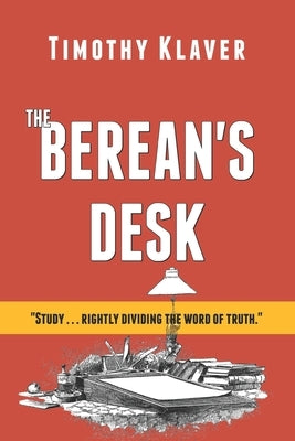The Berean's Desk by Klaver, Timothy