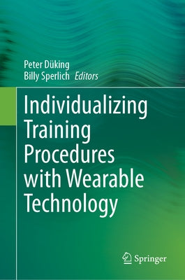 Individualizing Training Procedures with Wearable Technology by Düking, Peter