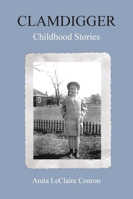 Clamdigger: Childhood Stories by Conron, Anita LeClaire