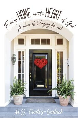 Finding Home in the Heart of God by Curtis-Gerlach, M. S.
