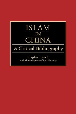 Islam in China: A Critical Bibliography by Gorman, Lynnette