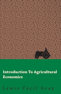 Introduction to Agricultural Economics by Gray, Lewis Cecil