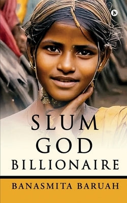 Slum God Billionaire by Banasmita Baruah