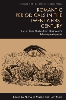 Romantic Periodicals in the Twenty-First Century: Eleven Case Studies from Blackwood's Edinburgh Magazine by Mason, Nicholas