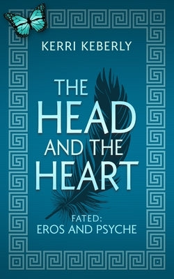 The Head and the Heart: An Eros and Psyche Retelling by Keberly, Kerri