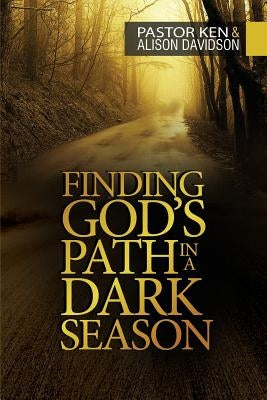 Finding God's Path in a Dark Season by Davidson, Ken