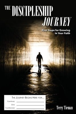 The Discipleship Journey: First Steps for Growing in Your Faith by Tieman, Terry