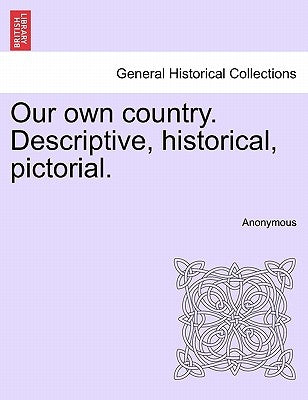 Our Own Country. Descriptive, Historical, Pictorial. by Anonymous