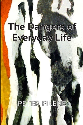 Dangers of Everyday Life by Filene, Peter