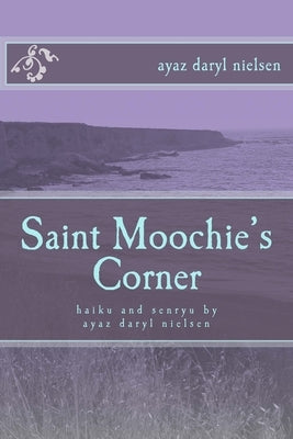 Saint Moochie's Corner: haiku and senryu by ayaz daryl nielsen by Nielsen, Ayaz Daryl