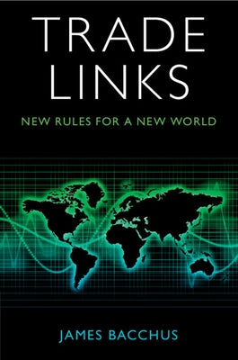 Trade Links: New Rules for a New World by Bacchus, James