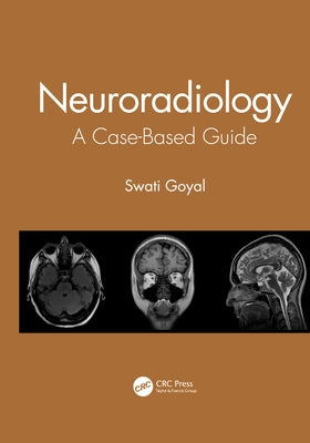 Neuroradiology: A Case-Based Guide by Goyal, Swati