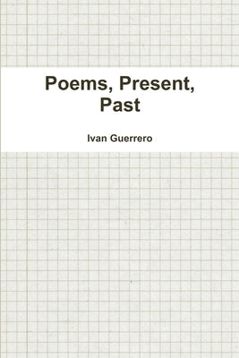 Poems, Present, Past by Guerrero, Ivan