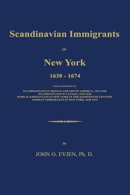 Scandinavian Immigrants in New York 1630-1674 by Evjen, John O.