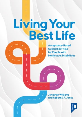 Living Your Best Life: An Accessible Guided Self-Help Workbook for People with Intellectual Disabilities by Williams, Jonathan