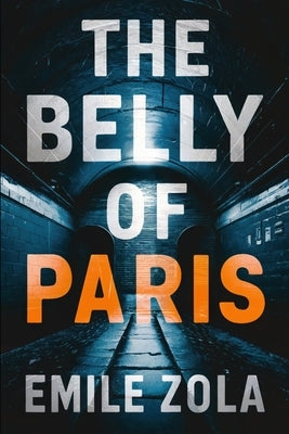 The Belly of Paris: A New Translation by Ferousse, Liam