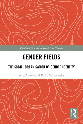Gender Fields: The Social Organisation of Gender Identity by Aboim, Sofia