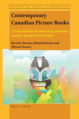 Contemporary Canadian Picture Books: A Critical Review for Educators, Librarians, Families, Researchers & Writers by Brenna, Beverley