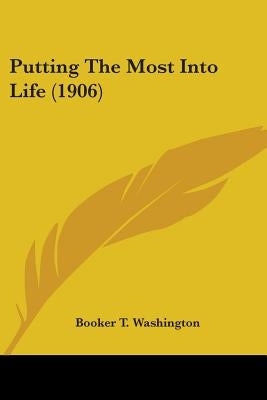 Putting The Most Into Life (1906) by Washington, Booker T.