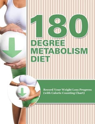 180 Degree Metabolism Diet: Track Your Diet Success (with Food Pyramid, Calorie Guide and BMI Chart) by Speedy Publishing LLC