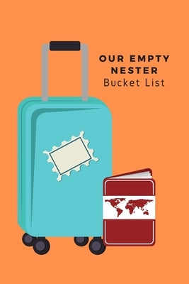 Our Empty Nester Bucket List: Empty Nesters Book to Plan and Record their Bucket List in the Next Chapter of Life by Hawkins, Susan