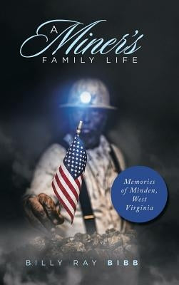 A Miner's Family Life: Memories of Minden, West Virginia by Bibb, Billy Ray