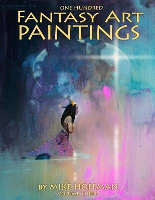 One Hundred Fantasy Art Paintings by Hoffman, Mike