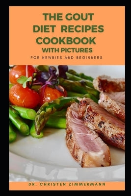 The Gout Diet Recipes Cookbook for Newbies and Beginners by Zimmermann, Christen