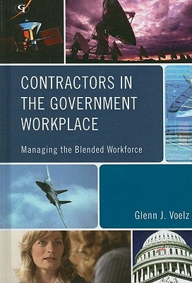 Contractors in the Government Workplace: Managing the Blended Workforce by Voelz, Glenn J.