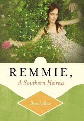 Remmie, a Southern Heiress by Rice, Brenda
