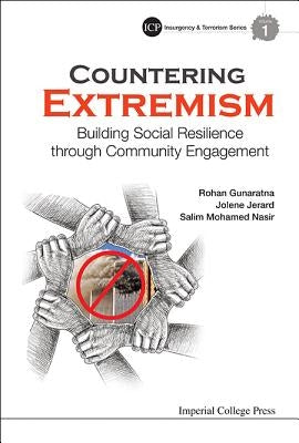 Countering Extremism: Building Social Resilience Through Community Engagement by Gunaratna, Rohan
