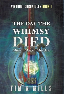 The Day the Whimsy Died by Mills, Tim a.