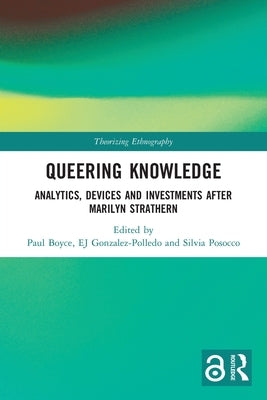 Queering Knowledge: Analytics, Devices, and Investments After Marilyn Strathern by Boyce, Paul