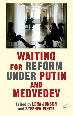 Waiting for Reform Under Putin and Medvedev by Jonson, L.