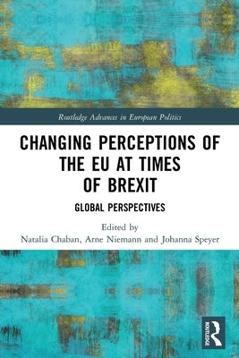 Changing Perceptions of the EU at Times of Brexit: Global Perspectives by Chaban, Natalia