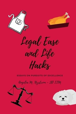 Legal Ease and Life Hacks: Essays on Pursuits of Excellence by Nystrom, Angelia M.