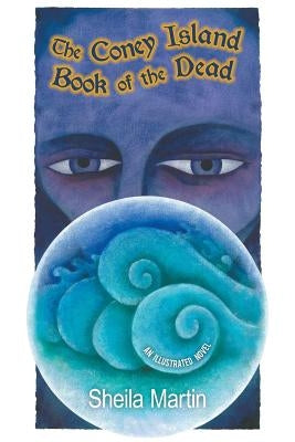 The Coney Island Book of the Dead, An Illustrated Novel by Martin, Sheila