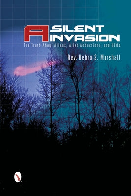 A Silent Invasion: The Truth about Aliens, Alien Abductions, and UFOs by Marshall, Reverend Debra