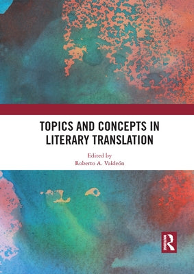 Topics and Concepts in Literary Translation by Valdeón, Roberto A.